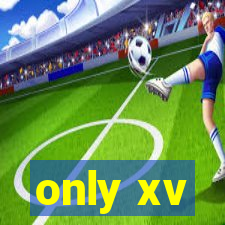 only xv